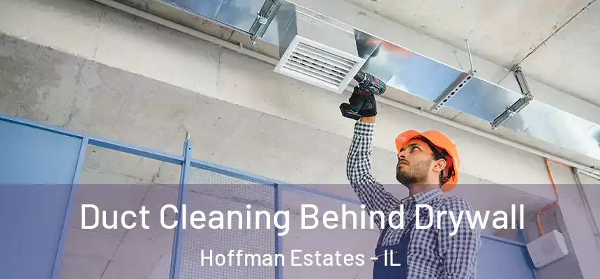  Duct Cleaning Behind Drywall Hoffman Estates - IL