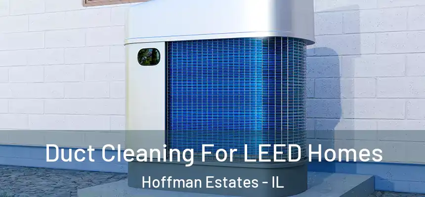  Duct Cleaning For LEED Homes Hoffman Estates - IL