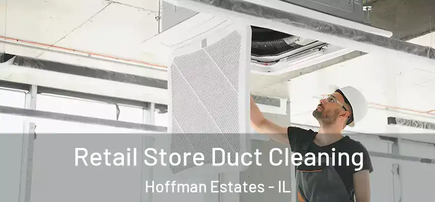  Retail Store Duct Cleaning Hoffman Estates - IL